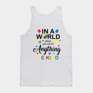 In a World Where You Can Be Anything Be Kind, Autism Awareness Amazing Cute Funny Colorful Motivational Inspirational Gift Idea for Autistic Tank Top